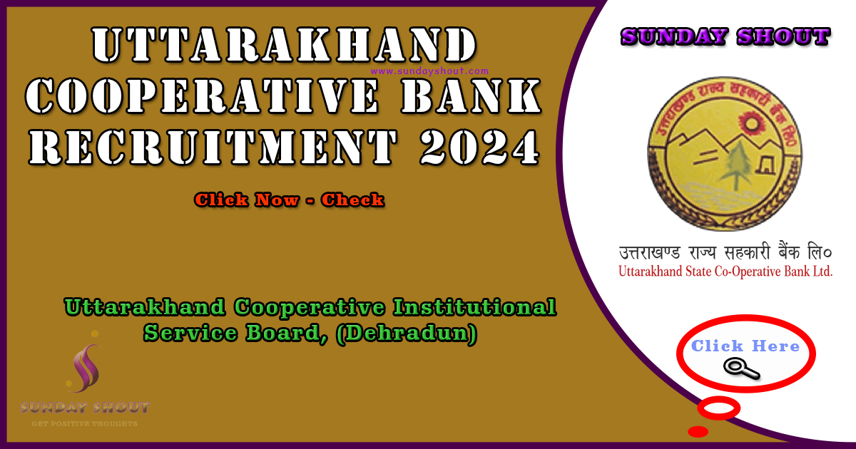 Uttarakhand Cooperative Bank Recruitment 2024 Out | Now Apply Online for Various Posts. More Info Click on Sunday Shout.