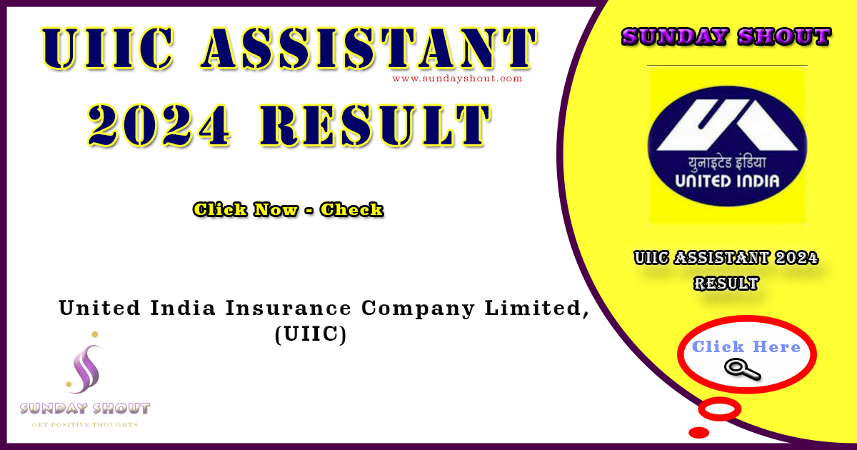 UIIC Assistant 2024 Result Out | Direct to Download Link for Result in PDF, More Info Click on Sunday Shout.