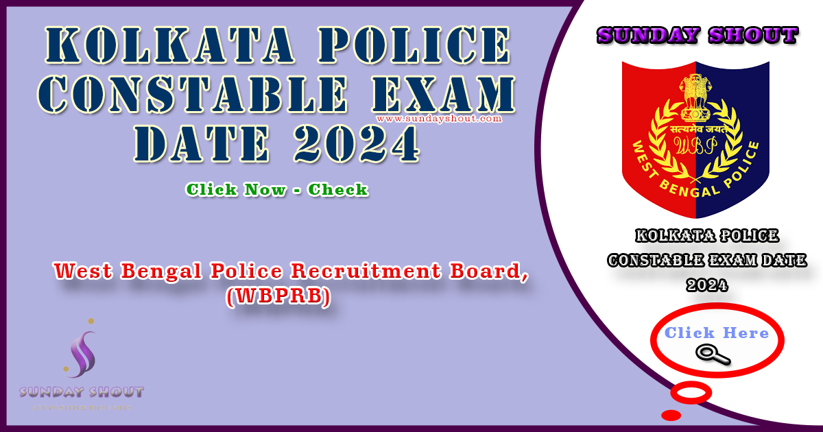 Kolkata Police Constable Exam Date 2024 Out | Download Link See Exam Date Pattern for 3734 Posts, More Info Click on Sunday Shout.