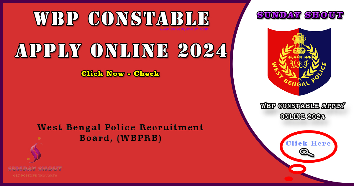 WBP Constable Apply Online 2024 Notification | Steps to Apply, Registration Link, More Info Click on Sunday Shout.
