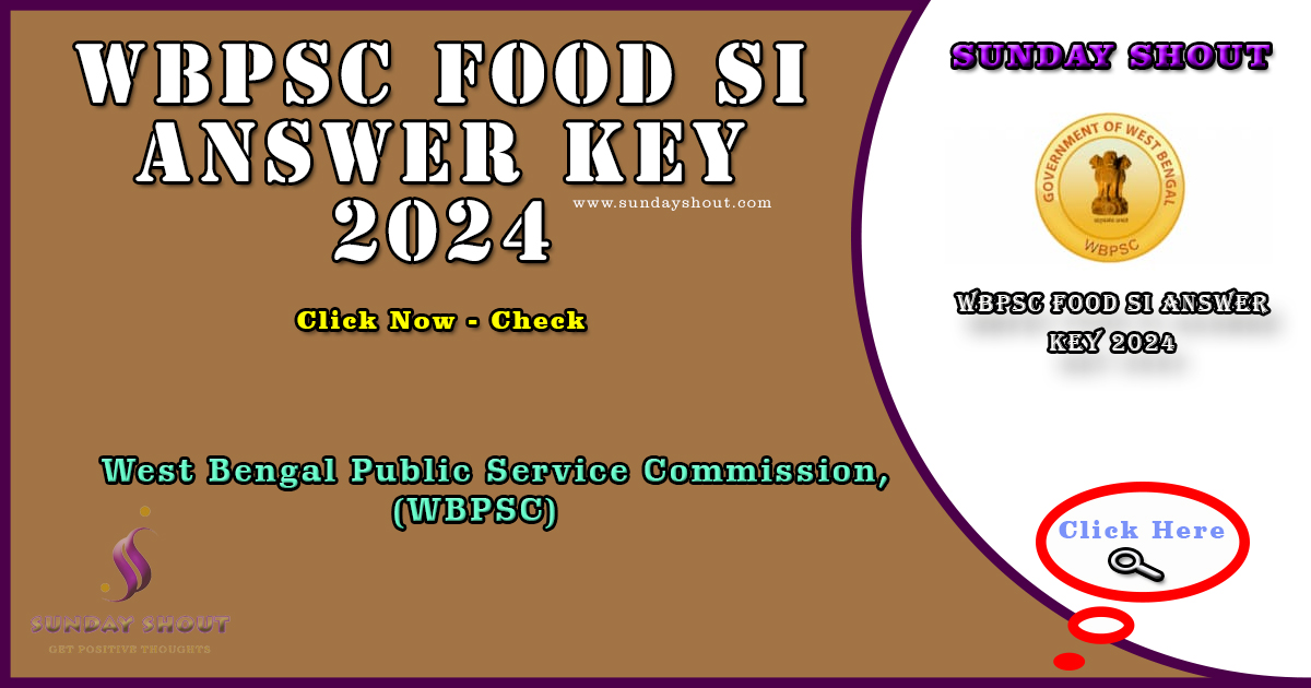 WBPSC Food SI Answer Key 2024 Out | Direct to Download Link Session-Wise Answer key, More Info Click on Sunday Shout.