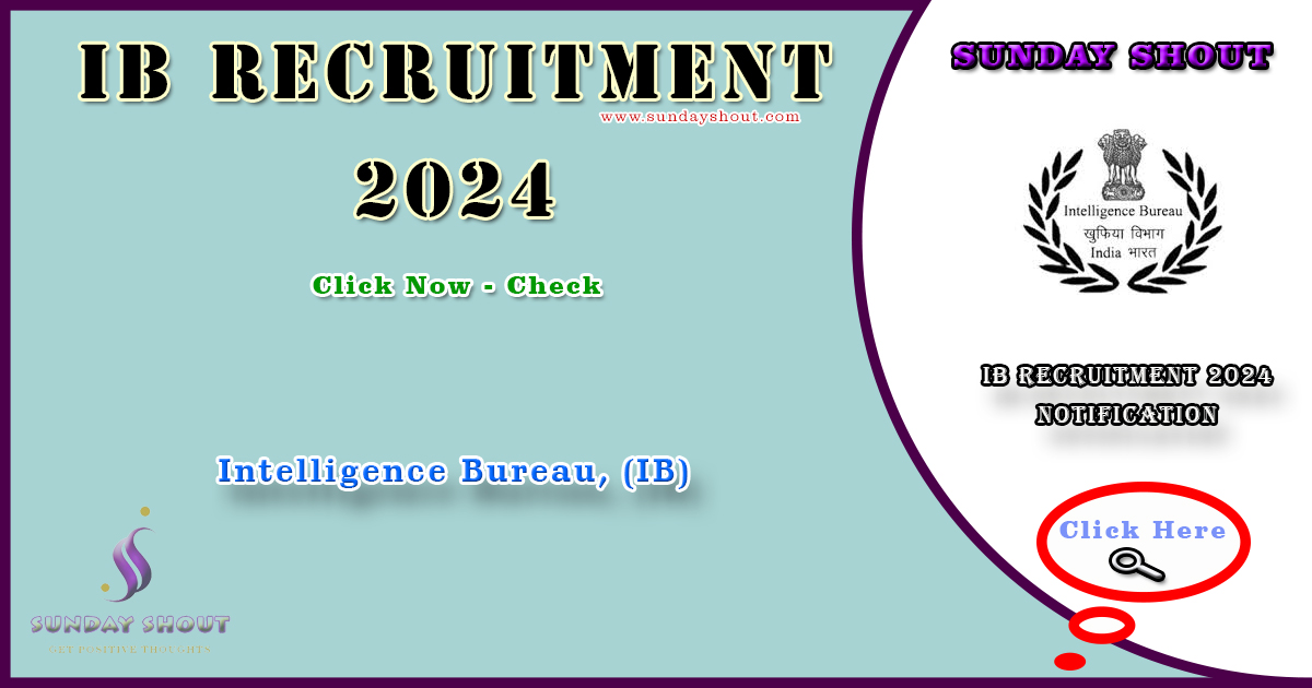 IB Recruitment 2024 Notification | Apply Now for 660 Group B and C Positions, More Info Click on Sunday Shout.
