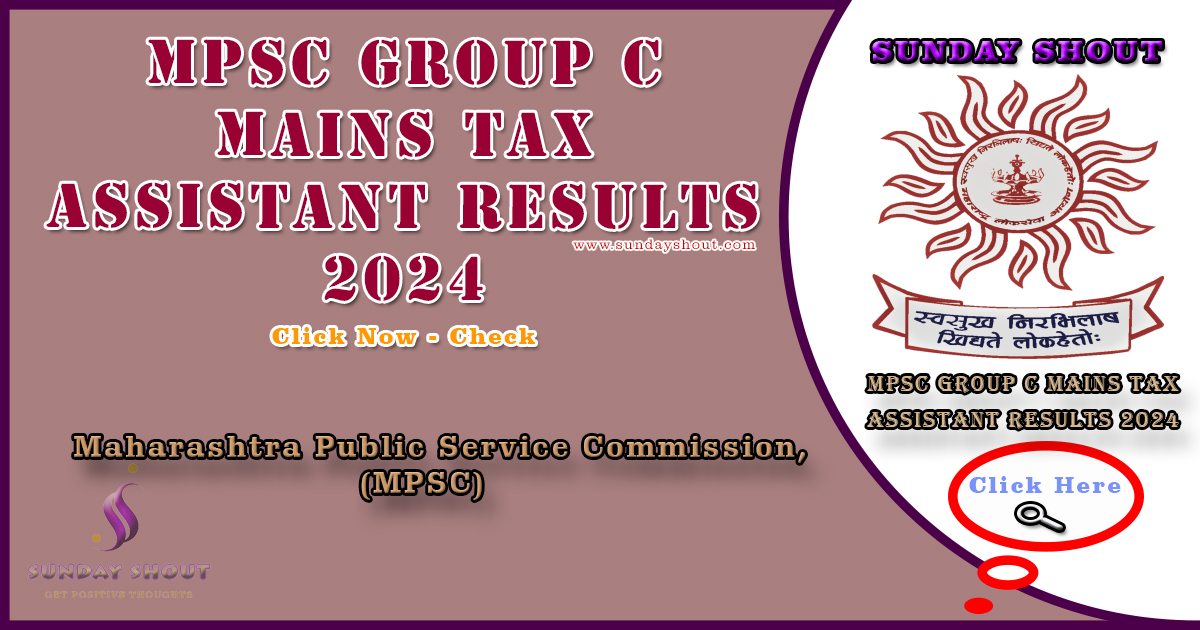 MPSC Group C Mains Tax Assistant Results 2024 Out | Direct To Download for Result at MPSC.gov.in, More Info Click on Sunday Shout.