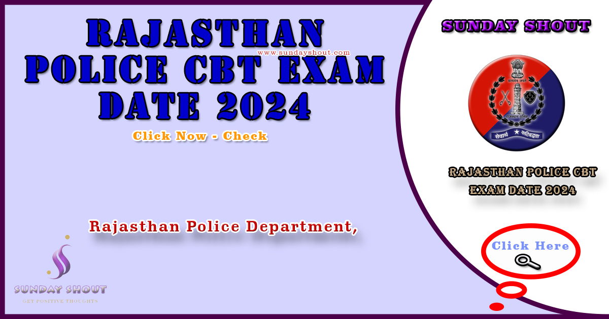 Rajasthan Police CBT Exam Date 2024 Out | Download Link for Police Constable CBT Exam Date, More Info Click on Sunday Shout.
