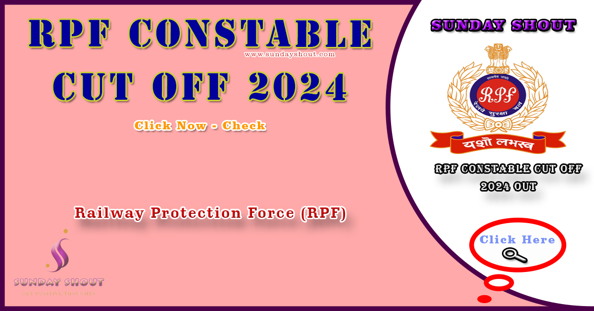 RPF Constable Cut Off 2024 Out | RPF Cut Off Marks Category wise and More Info Click on Sunday Shout.