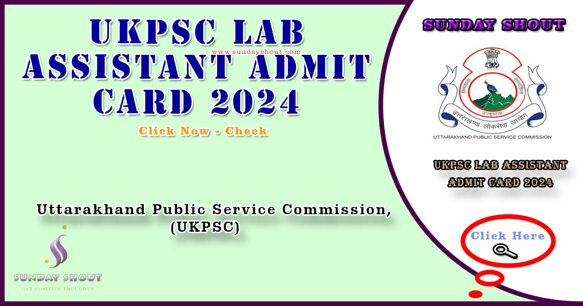 UKPSC Lab Assistant Admit Card 2024 Out | Direct Download Link at ukpsc.net.in for Admit Card, More Info Click on Sunday Shout.