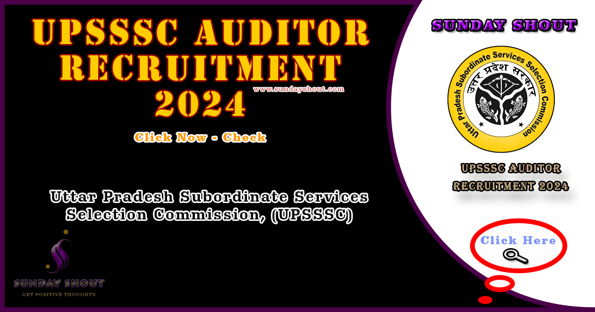 UPSSSC Auditor Recruitment 2024 Out | Check Exam Schedule and Admit Card, More Info Click on Sunday Shout.