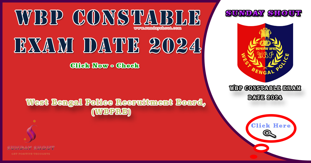 WBP Constable Exam Date 2024 Out | Direct Download Link for 11,749 Positions, Exam Pattern, More Info Click on Sunday Shout.