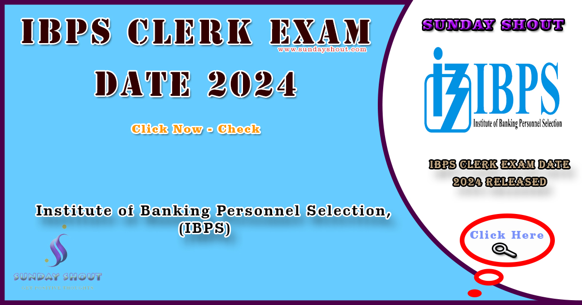 IBPS Clerk Exam Date 2024 Released | Qualifications for Eligibility, and Pattern More Info Click on Sunday Shout.