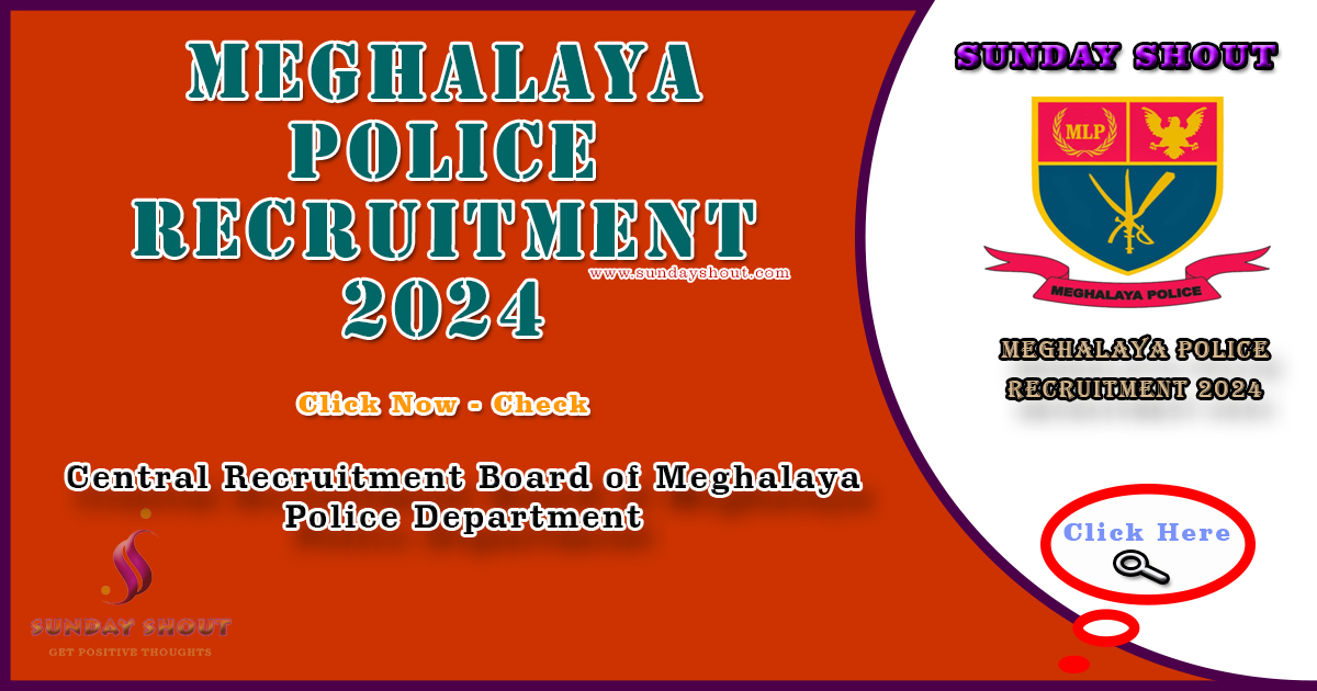 Meghalaya Police Recruitment 2024 Out | Check Now Eligibility, Apply Link, for 2968 Posts, More Info Click on Sunday Shout.